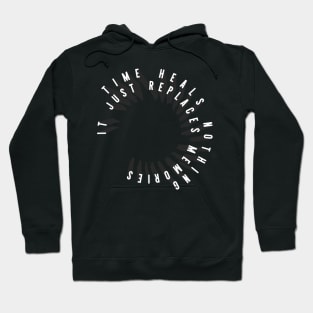 TIME HEALS NOTHING Hoodie